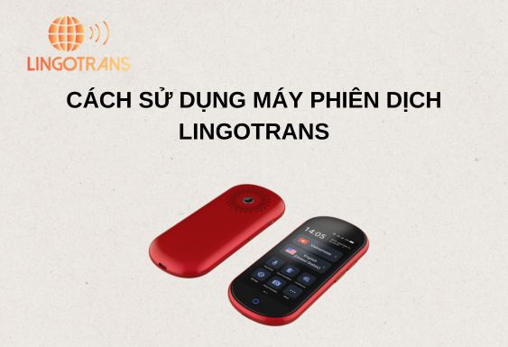 Cách sử dụng máy phiên dịch Lingotrans đơn giản
